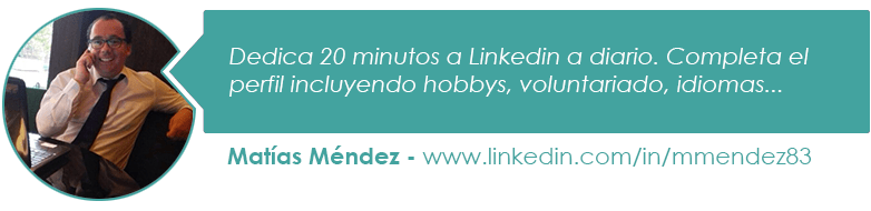 Dedica 20 minutos a Linkedin a diario. Completa el perfil incluyendo hobbys, voluntariado, idiomas...